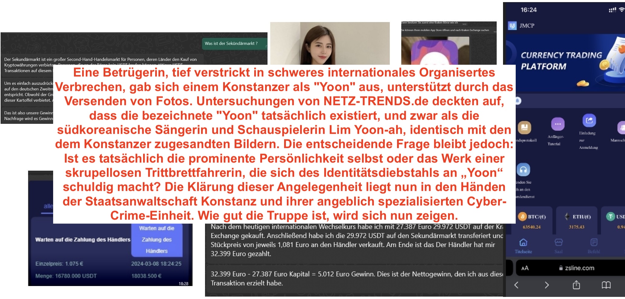 Die Krypto-Schlampge täuschte einen Konstanzer Ingenieur via WhatsApp und entwendete in sechs Wochen nahezu 100.000 Euro seines in zehn Jahren hart Ersparten. Die Hinweise deuten auf ein Netzwerk internationaler schwerer organisierter Kriminalität hin. Das Opfer erstatte nun in Konstanz Anzeige. Zunächst nutzte die Täterin nur den Namen Yoona, Nachforschungen von NETZ-TRENDS.de führten nun zur tatsächlichen Identität hinter dem Namen: eine prominente Südkoreanerin. Ob es sich bei der Betrügerin um jenen Star Yoona selbst handelt oder um eine Fake-Doppelgängerin handelt, muss nun die spezialisierte Cyber-Crime-Einheit der Staatsanwaltschaft Konstanz klären.