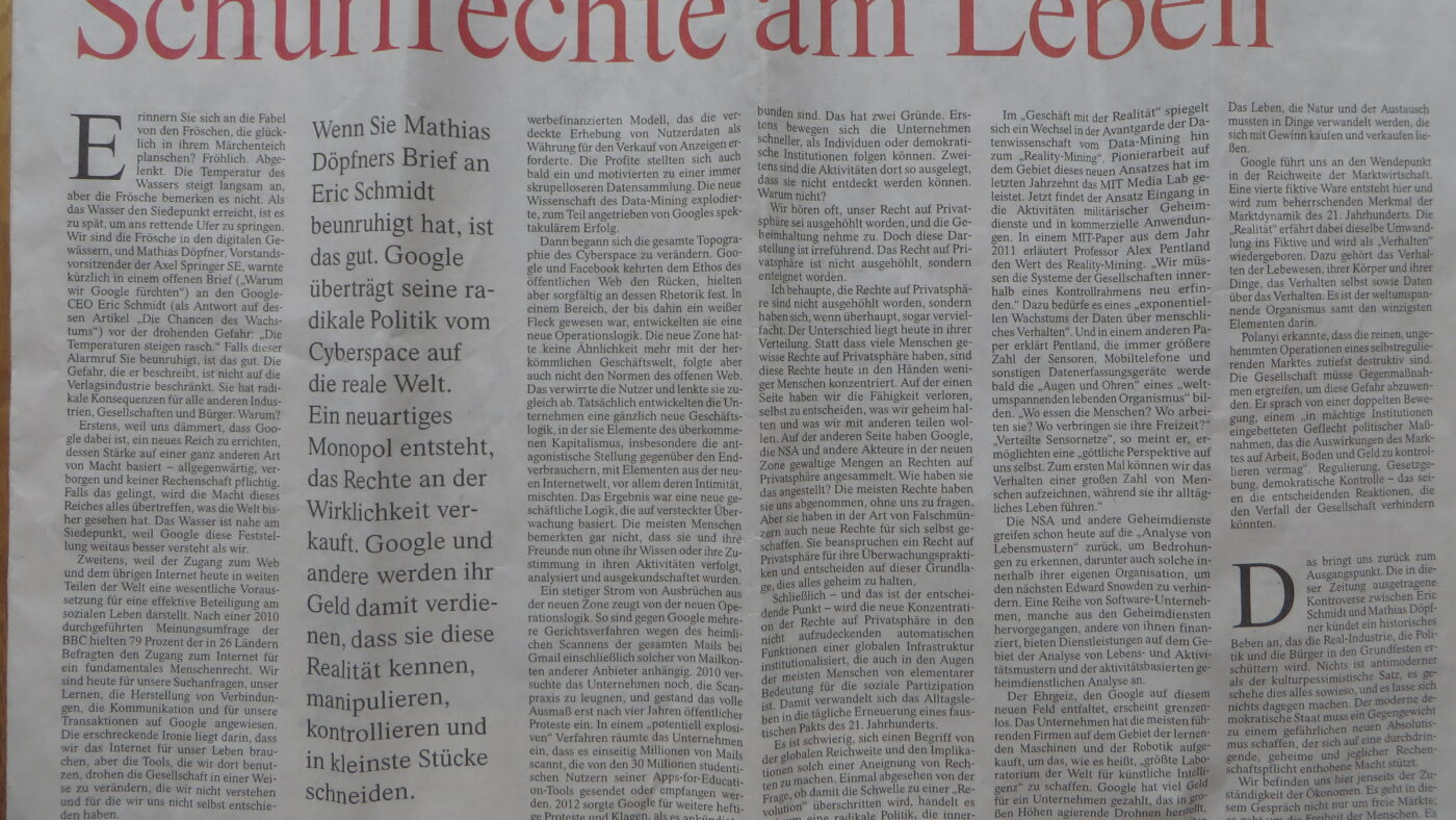 In einem ganzseitigen Artikel beschäftigte sich am Mittwoch den 30. April 2014 die Professorin für Business Administration, Ph.D. Shoshana Zuboff in der Frankfurter Allgemeinen Zeitung im Feuilleton mit Googles kaum mehr zu kontrollierender Macht.