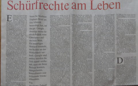 In einem ganzseitigen Artikel beschäftigte sich am Mittwoch den 30. April 2014 die Professorin für Business Administration, Ph.D. Shoshana Zuboff in der Frankfurter Allgemeinen Zeitung im Feuilleton mit Googles kaum mehr zu kontrollierender Macht.