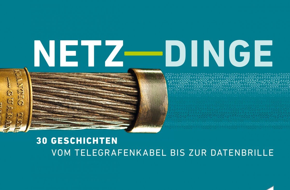 Netz-Dinge. 30 Geschichten – Vom Telegrafenkabel bis zur Datenbrille