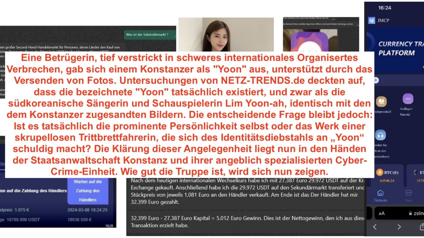 Die Krypto-Schlampge täuschte einen Konstanzer Ingenieur via WhatsApp und entwendete in sechs Wochen nahezu 100.000 Euro seines in zehn Jahren hart Ersparten. Die Hinweise deuten auf ein Netzwerk internationaler schwerer organisierter Kriminalität hin. Das Opfer erstatte nun in Konstanz Anzeige. Zunächst nutzte die Täterin nur den Namen Yoona, Nachforschungen von NETZ-TRENDS.de führten nun zur tatsächlichen Identität hinter dem Namen: eine prominente Südkoreanerin. Ob es sich bei der Betrügerin um jenen Star Yoona selbst handelt oder um eine Fake-Doppelgängerin handelt, muss nun die spezialisierte Cyber-Crime-Einheit der Staatsanwaltschaft Konstanz klären.