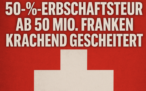 Schweiz erteilt Linksrutsch eine Ohrfeige: 50-%-Steuer auf Erbschaften über 50 Mio. Franken klar verworfen